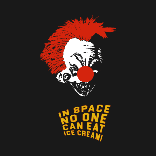 Killer Klowns From Outer Space  - In Space No One Can Eat Ice Cream! T-Shirt