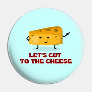 Let’s cut to the cheese | Cute Cheese Pun Pin