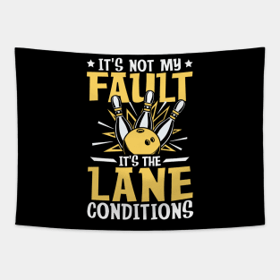 It's not My Fault It's the Lane Conditions-Bowling Tapestry