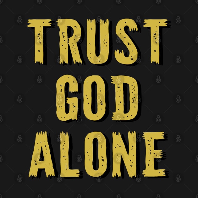 Trust God Alone - Christian by GraceFieldPrints