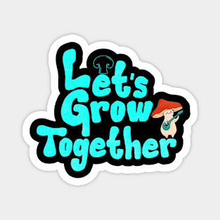 let's grow together Magnet