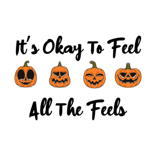 it's ok to feel all the feels T-Shirt