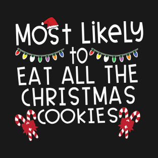 Most Likely Eat All Christmas Cookies T-Shirt