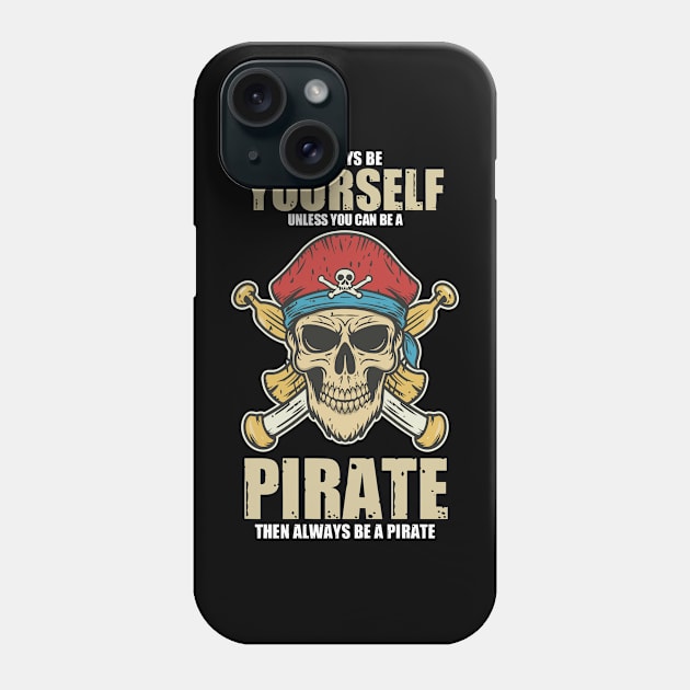 Always Be A Pirate Phone Case by Flyprint