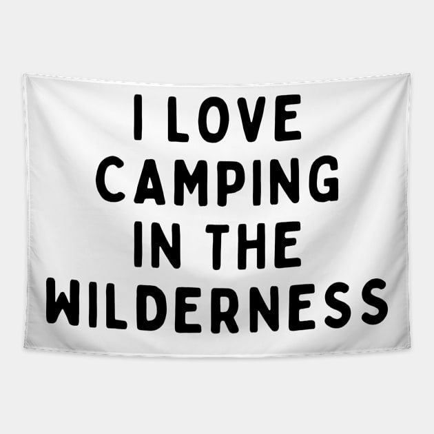 I Love Camping In The Wilderness, Funny White Lie Party Idea Outfit, Gift for My Girlfriend, Wife, Birthday Gift to Friends Tapestry by All About Midnight Co