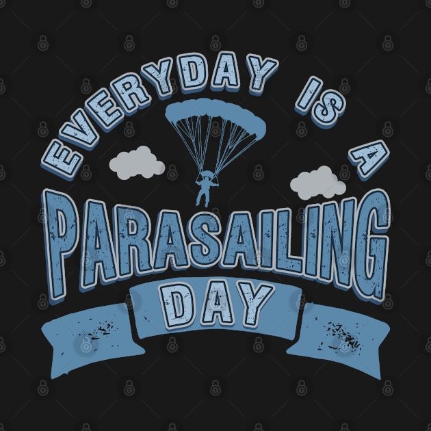 Everyday Is A Parasailing Day Paragliding Design print by merchlovers