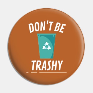 Don't be trashy bin Pin