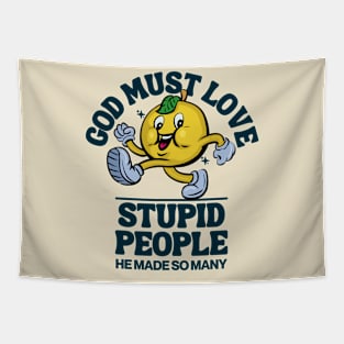 God must love stupid people Tapestry