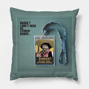 I don't need no stinkin' badge Pillow