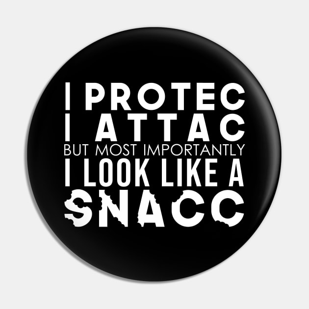 I Protec I Attac But Most Importantly I Look Like A Snacc Pin by artsylab