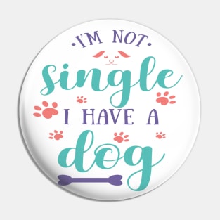 I'm Not Single I Have A Dog Pin