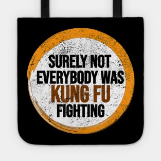 Surely Not Everybody Was Kung Fu Fighting Tote