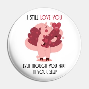 I Still Love You Even Though You Fart In Your Sleep Pin
