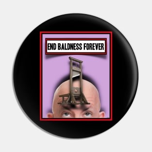 END BALDNESS FOREVER Pin