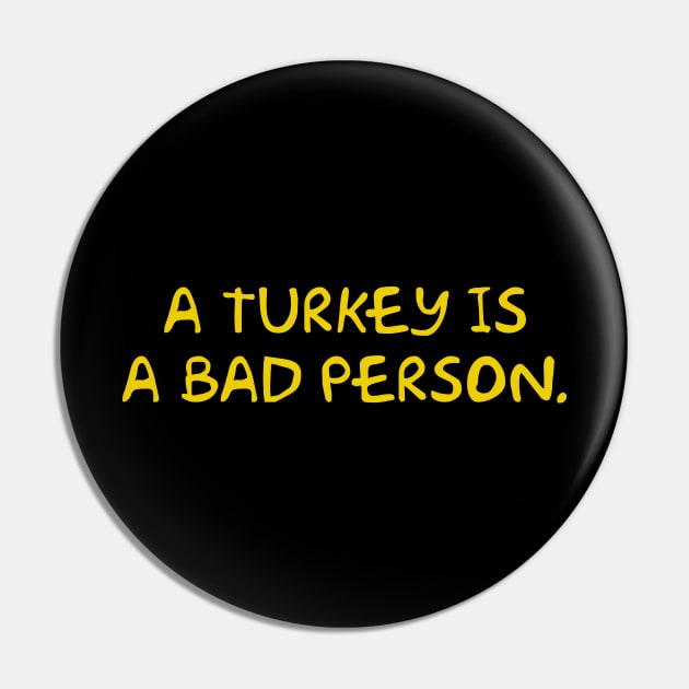 A Turkey is a Bad Person Pin by Way of the Road