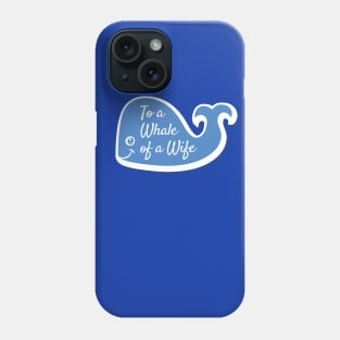 To A Whale of a Wife Phone Case