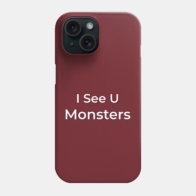 i see u monsters Phone Case by Kopandavil