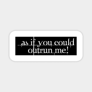 As If You Could Outrun Me Magnet