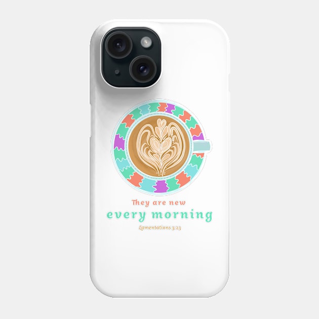 New Every Morning Phone Case by Ammi