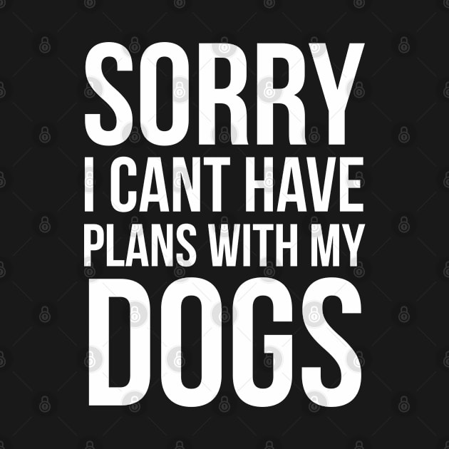 Sorry I Can't Have Plans With My Dog by evokearo