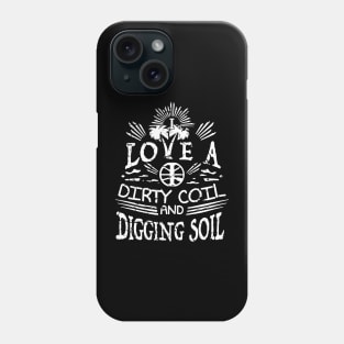 I love a dirty coil and digging soil - Metal Detecting Phone Case