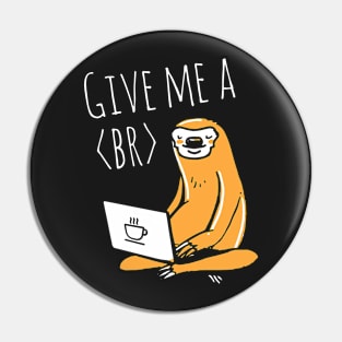 Coder shirt Sloth break Pin