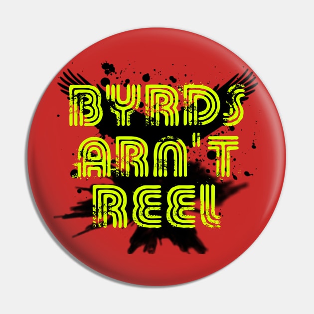 Byrds Arn't Reel Pin by Soberless Thoughts