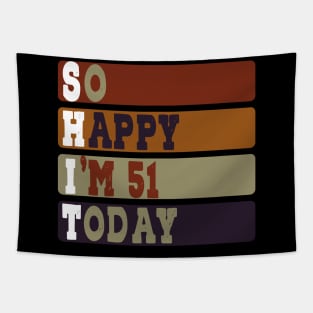 Funny i'm 51 Years So Happy I'm 51 51th Birthday Tee Idea Old Birthday Quotes Tapestry