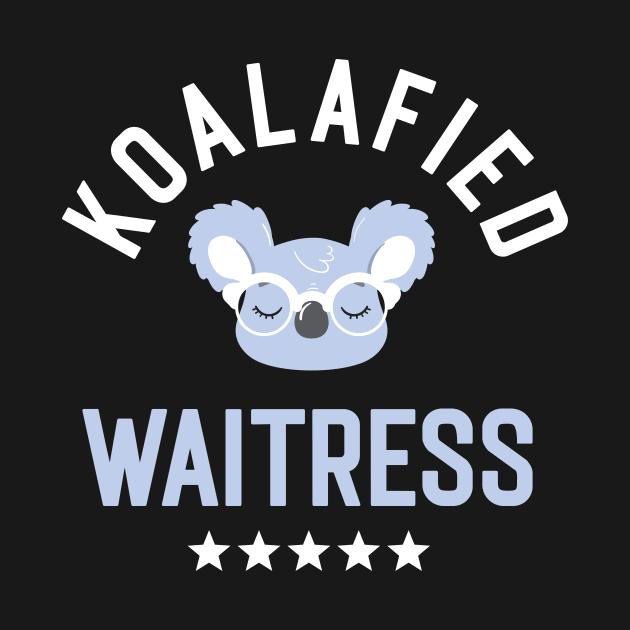 Koalafied Waitress - Funny Gift Idea for Waitresses by BetterManufaktur