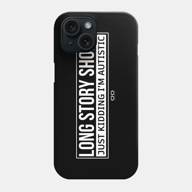 Long Story Short Just Kidding I'm Autistic Phone Case by growingupautie