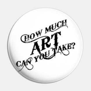 How Much Art Can You Take Pin