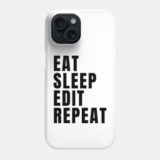 Eat Sleep Edit Repeat Phone Case
