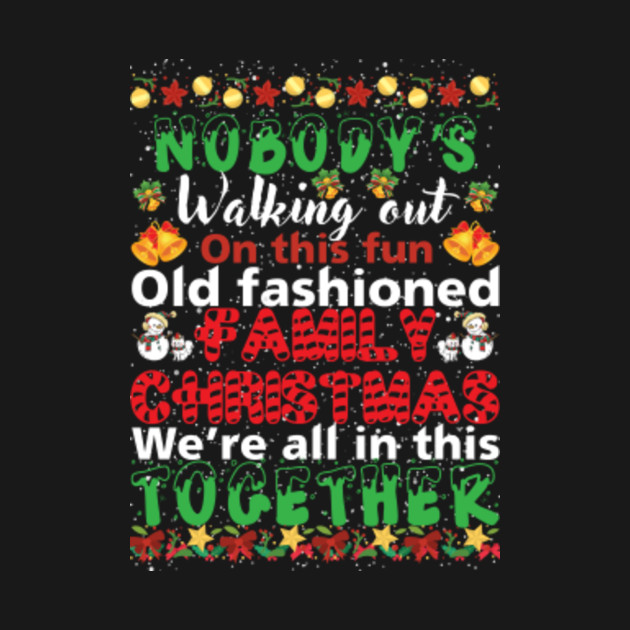 Nobody's Walking Out On This Fun Family Christmas Xmas Gift - Nobodys Walking Out On This Fun