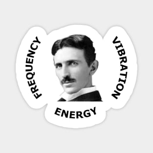 Nikola Tesla FREQUENCY, VIBRATION, & ENERGY Magnet