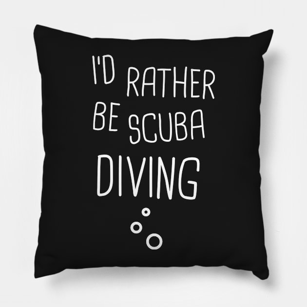 I'd Rather Be Scuba Diving Pillow by MeatMan