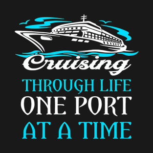 CRUISING THROUGH LIFE ONE PORT AT A TIME T-Shirt