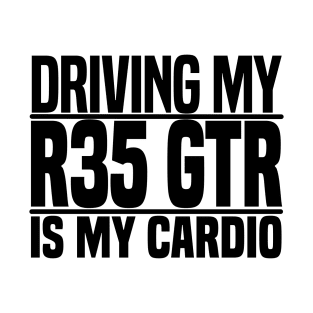 Driving my R35 GTR is my cardio T-Shirt