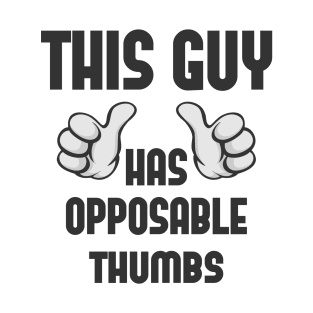 This Guy Has Opposable Thumbs T-Shirt