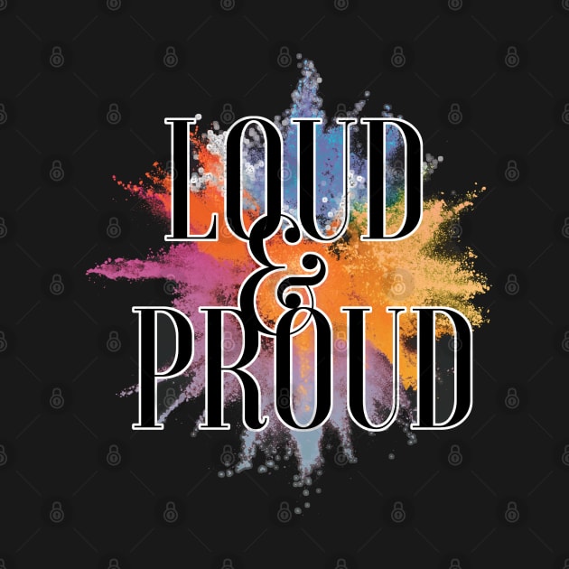 LGBT Pride Loud and Proud by aaallsmiles