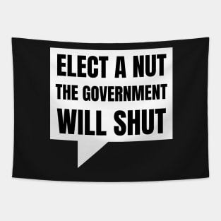 Elect a Nut the Government will Shut Tapestry