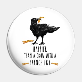 Happier Than a Crow with a French Fry Pin