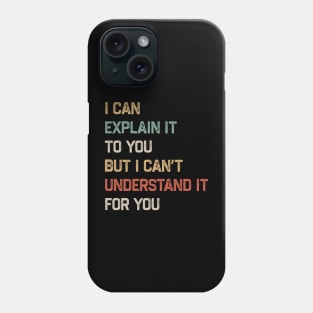 Engineer - I Can Explain It to You But I Can’t Understand It for You Phone Case