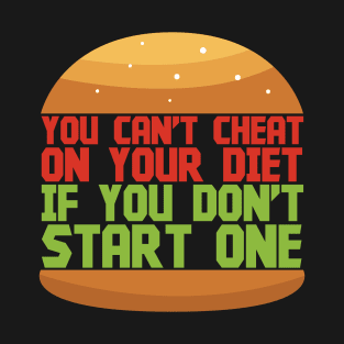 You Can't Cheat On Your Diet - Memes T-Shirt