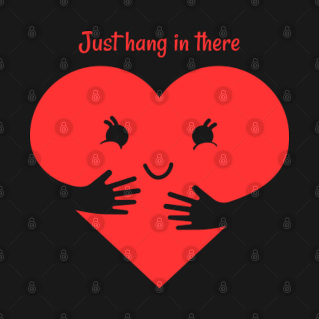 Disover Cute Heart Hug - Just Hang In There - Hang In There - T-Shirt