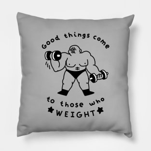 Good Things Come to Those Who Weight Pillow