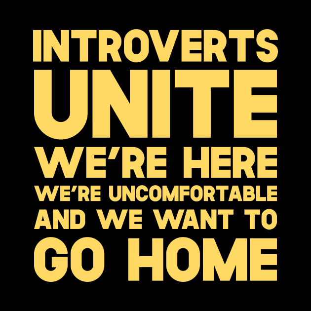 Introverts Unite We're Here We're Uncomfortable And We Want To Go Home by SusurrationStudio