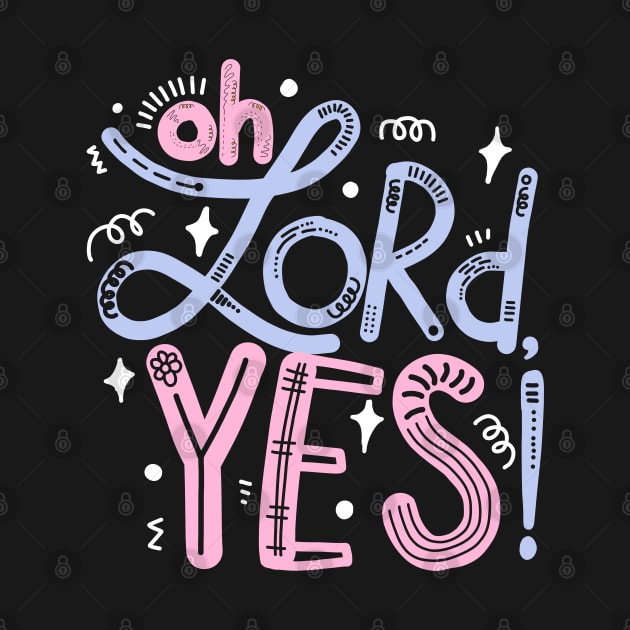 Oh Lord, yes! by Think Beyond Color