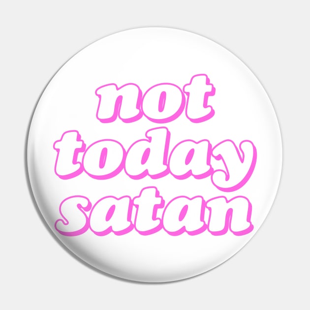 Not Today Satan Pin by lolosenese