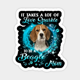 It Takes A Lot Of Love Sparkle To Be A Beagle Mom Magnet