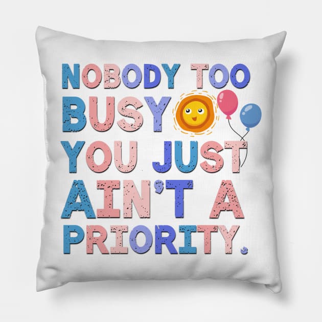 Nobody Too Busy Sarcastic Saying Pillow by Luckymoney8888
